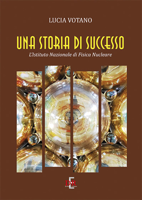 'Una storia di successo. L'Istituto Nazionale di Fisica Nucleare' (di Lucia Votano, Di Renzo Editore, 176 pagine, 15 euro) © Ansa