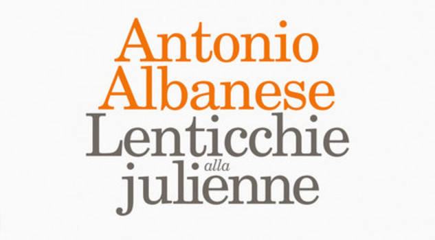 Antonio Albanese autore di Lenticchie alla julienne