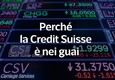 Perche' la Credit Suisse e' nei guai © ANSA