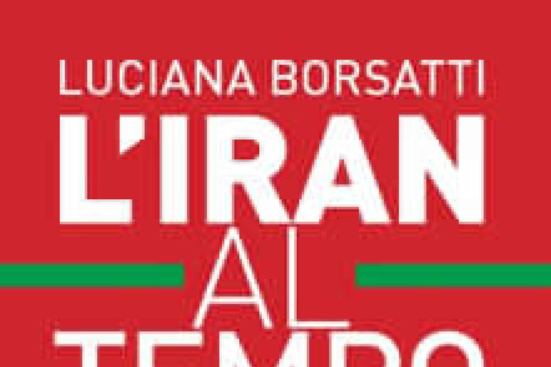 La copertina del libro di Luciana Borsatti  	'L 	'Iran al tempo di Biden 	' (Castelvecchi) - RIPRODUZIONE RISERVATA