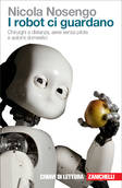  ''I robot ci guardano'', di Nicola Nosengo (Zanichelli, 208 pagine, 12,90 euro) (ANSA)