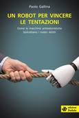 'Un robot per vincere le tentazioni' di Paolo Gallina (Edizioni Dedalo, 224 pagine, 17 euro) (ANSA)