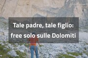 Tale padre, tale figlio: "free solo" sulle Dolomiti